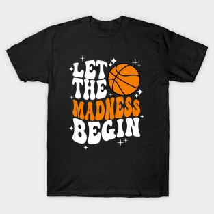 Let the madness begin Basketball Madness College March T-Shirt